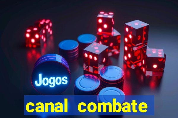 canal combate multicanais ao vivo